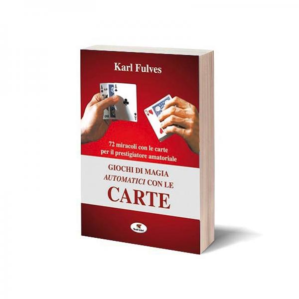 Karl Fulves - Giochi di magia automatici con le carte
