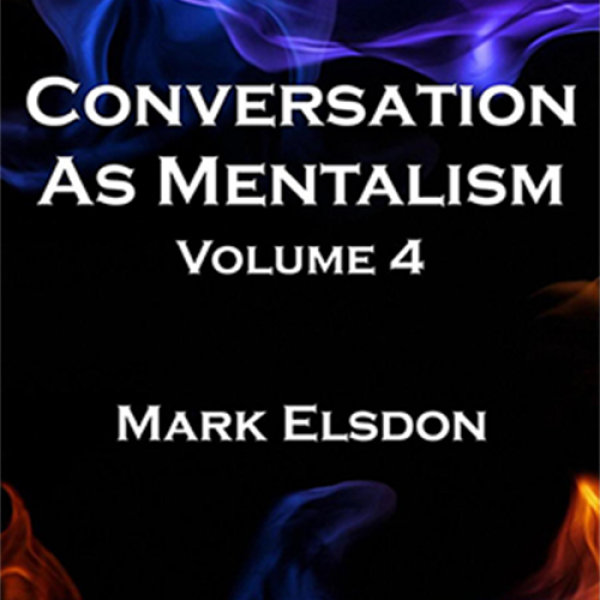 Conversation As Mentalism Vol. 4 by Mark Elsdon - Book