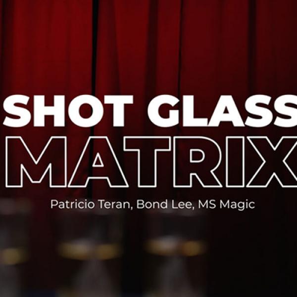 Shot Glass Matrix by Patricio, Bond Lee & MS M...